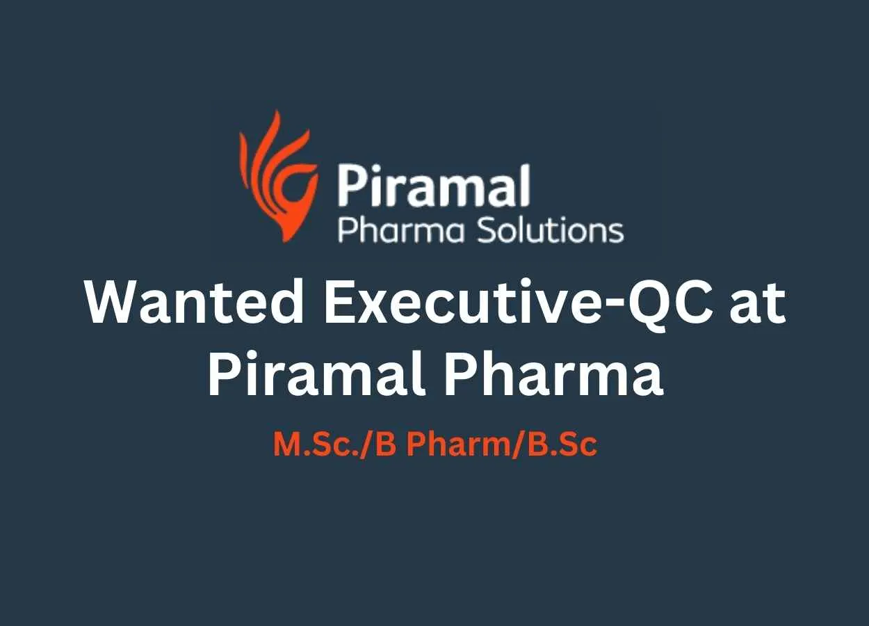 Wanted Executive Quality Control at Piramal Pharma