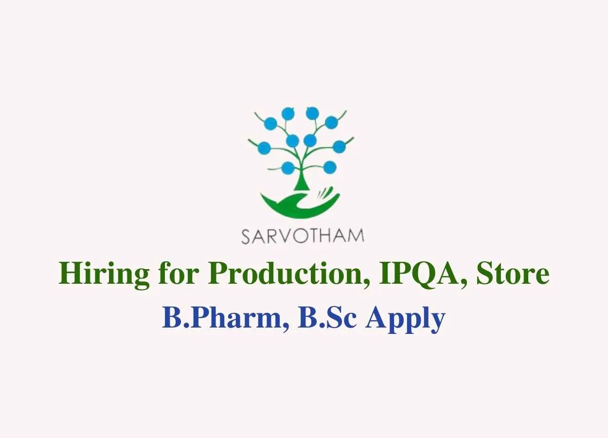 Sarvotham Care Hiring for Production, IPQA, Store