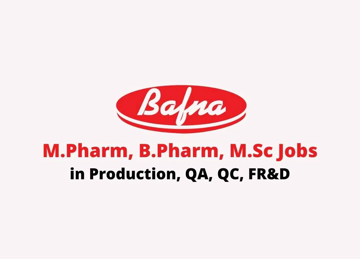 Vacancy for M.Pharm, B.Pharm, M.Sc in Production, QA, QC, FR&D at Bafna Pharmaceuticals 