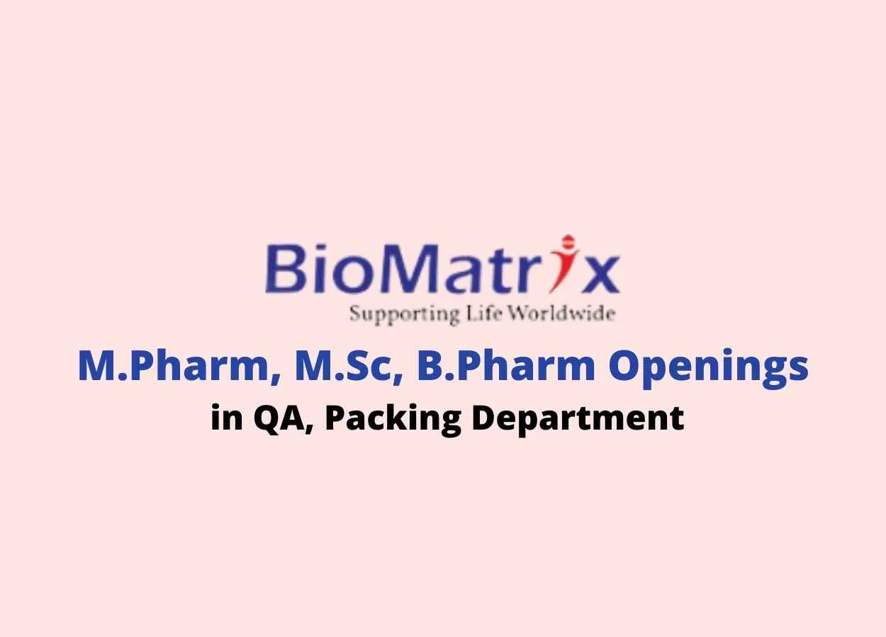 Vacancy for M.Pharm, M.Sc, B.Pharm in QA, Packing at BioMatrix
