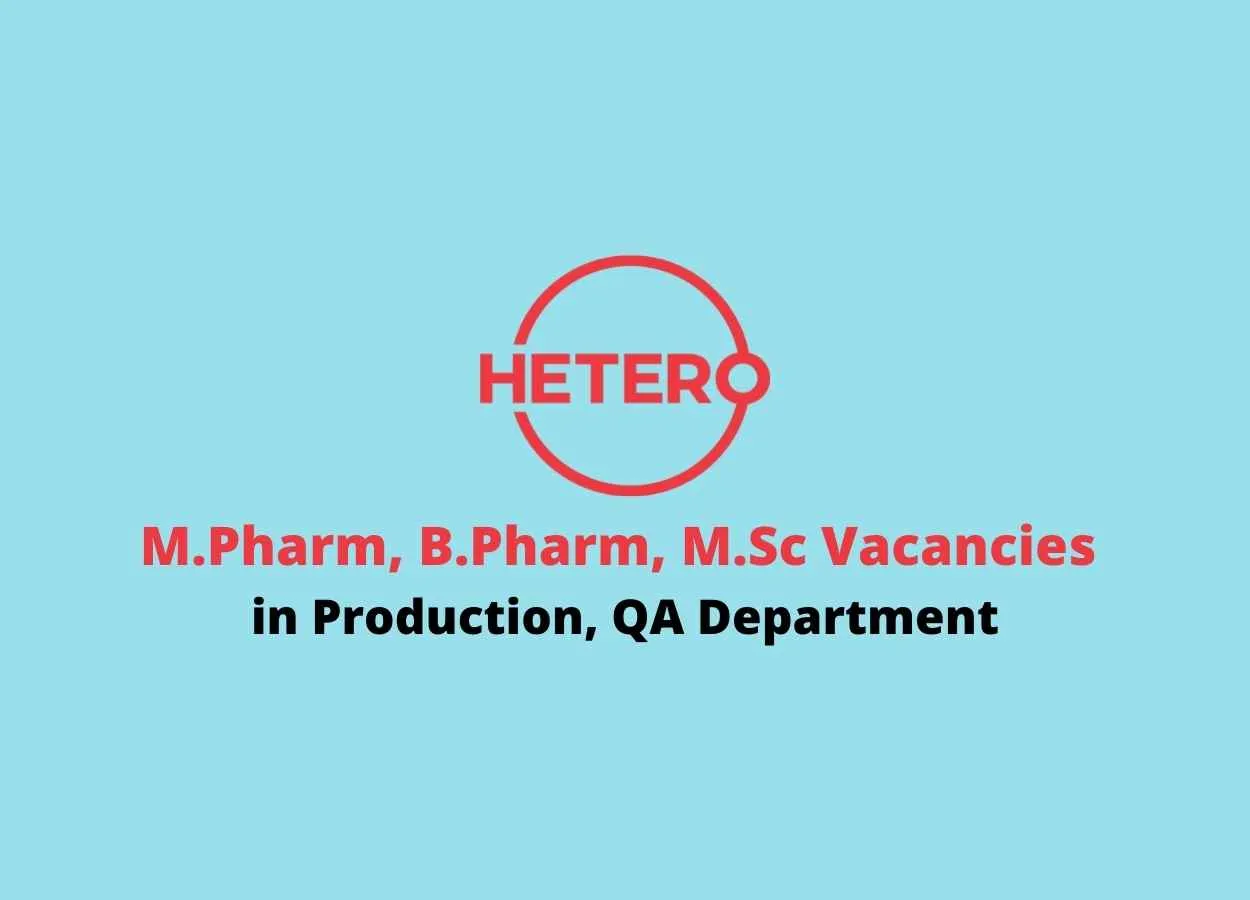 Walk in for M.Pharm, B.Pharm, M.Sc in Production, QA at Hetero Drugs