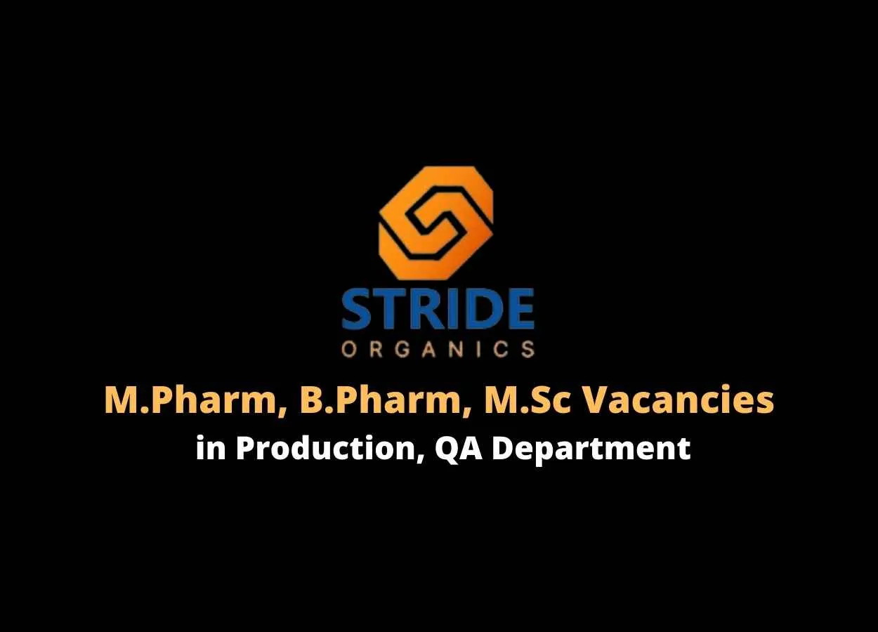 Walk in for M.Pharm, B.Pharm, M.Sc in Production, QA at Stride Organics