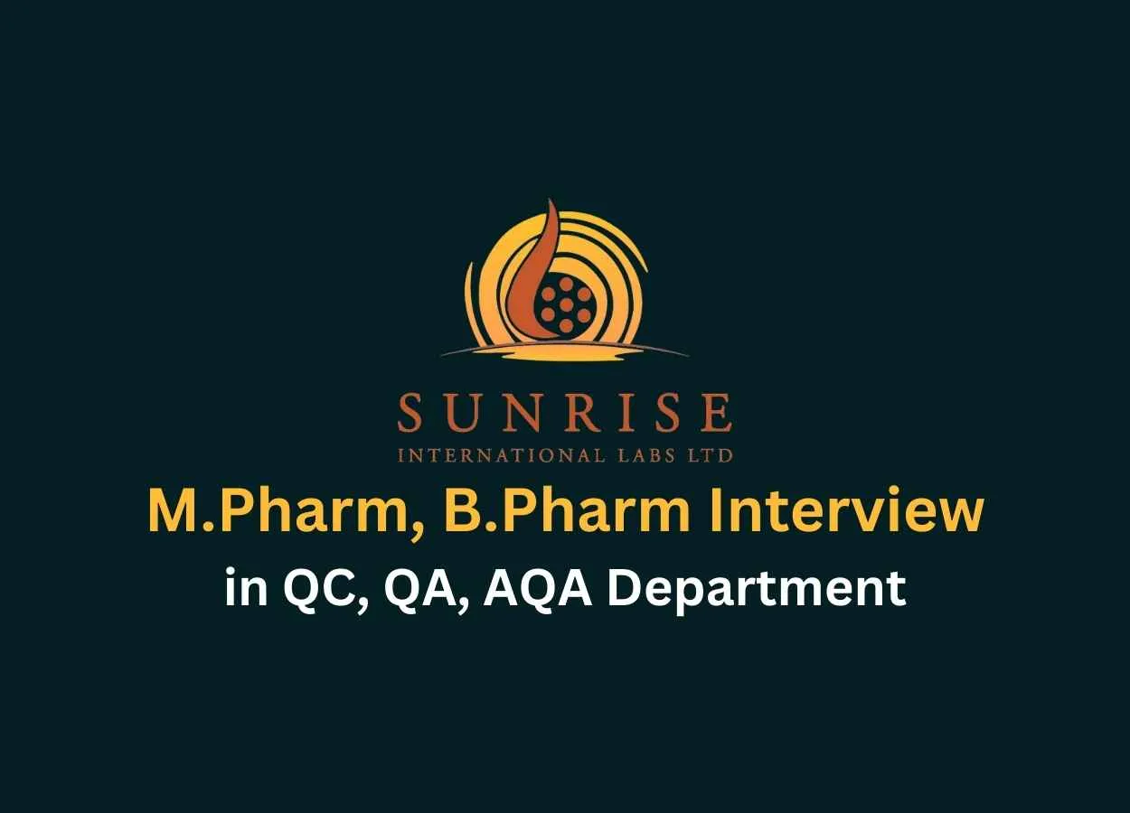 Walk in interview for M.Pharm, B.Pharm in QC, QA, AQA at Sunrise International Labs Ltd