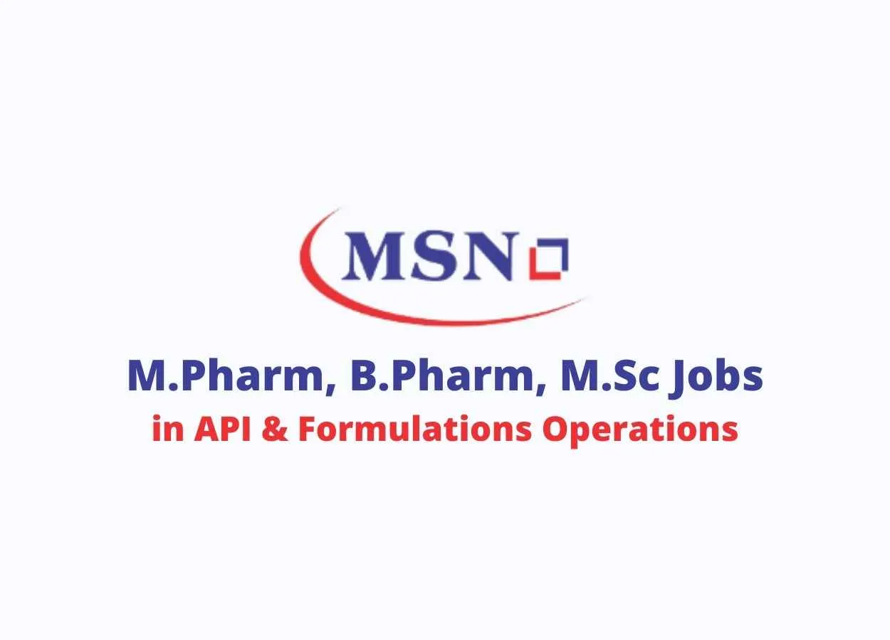 Walk in interview for M.Pharm, B.Pharm, M.Sc in API & Formulations Operations at MSN Group