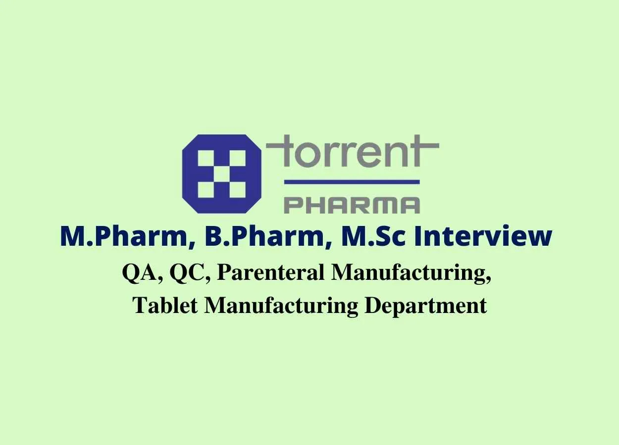 Walk in interview for M.Pharm, B.Pharm, M.Sc in QA, QC, Parenteral Manufacturing, Tablet Manufacturing at Torrent Pharma