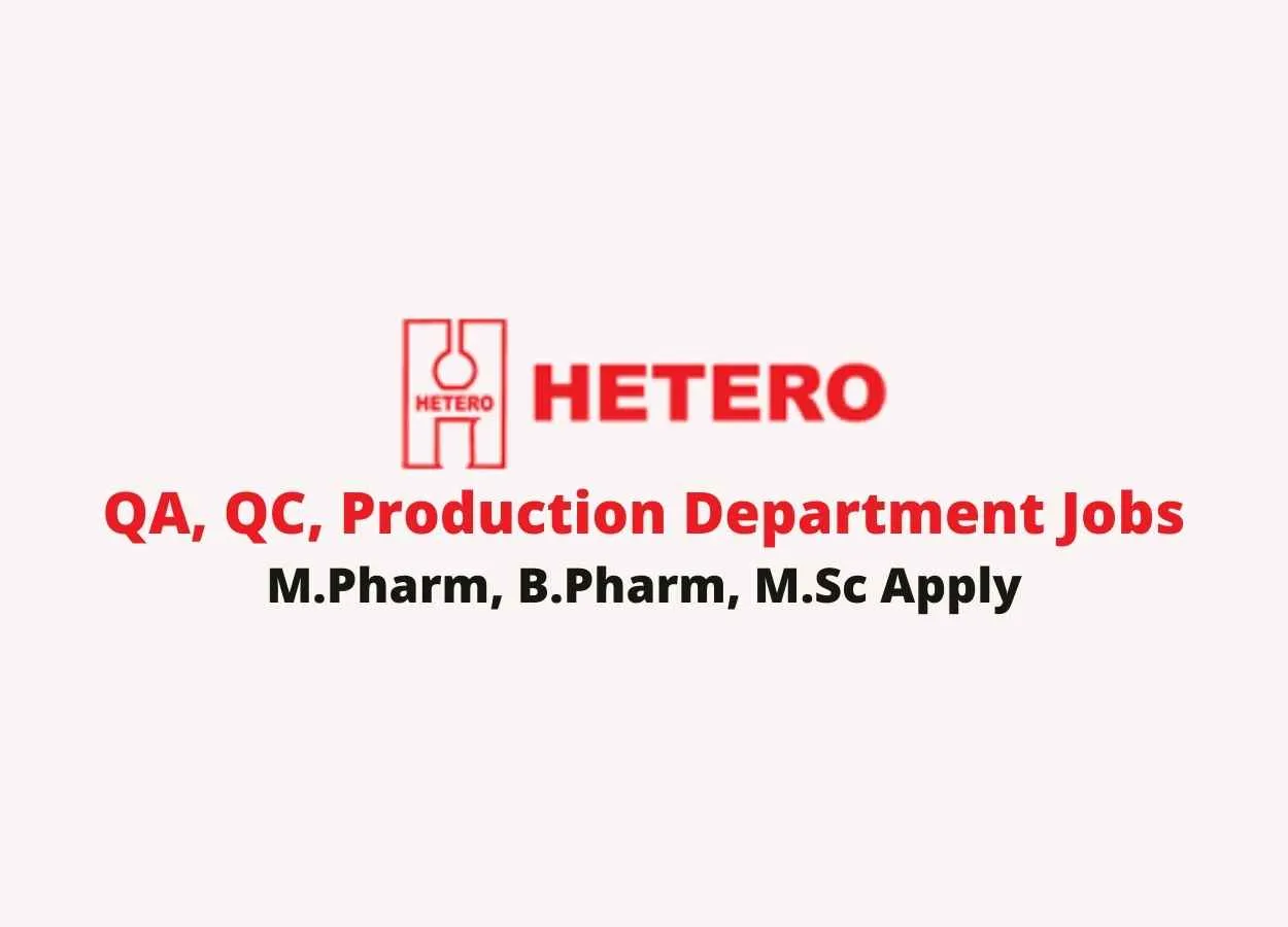 Walk in interview for M.Pharm, B.Pharm, M.Sc in QA, QC, Production Department at Hetero Drugs