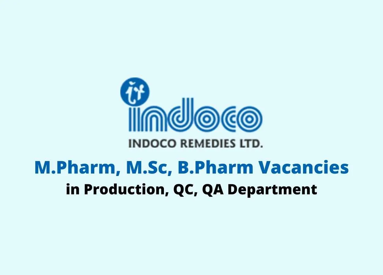 Walk in interview for M.Pharm, M.Sc, B.Pharm in Production, QC, QA at Indoco Remedies Ltd