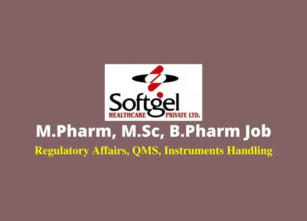 Walk in interview for M.Pharm, M.Sc, B.Pharm in Regulatory Affairs, QMS, Instruments Handling at Softgel Healthcare 