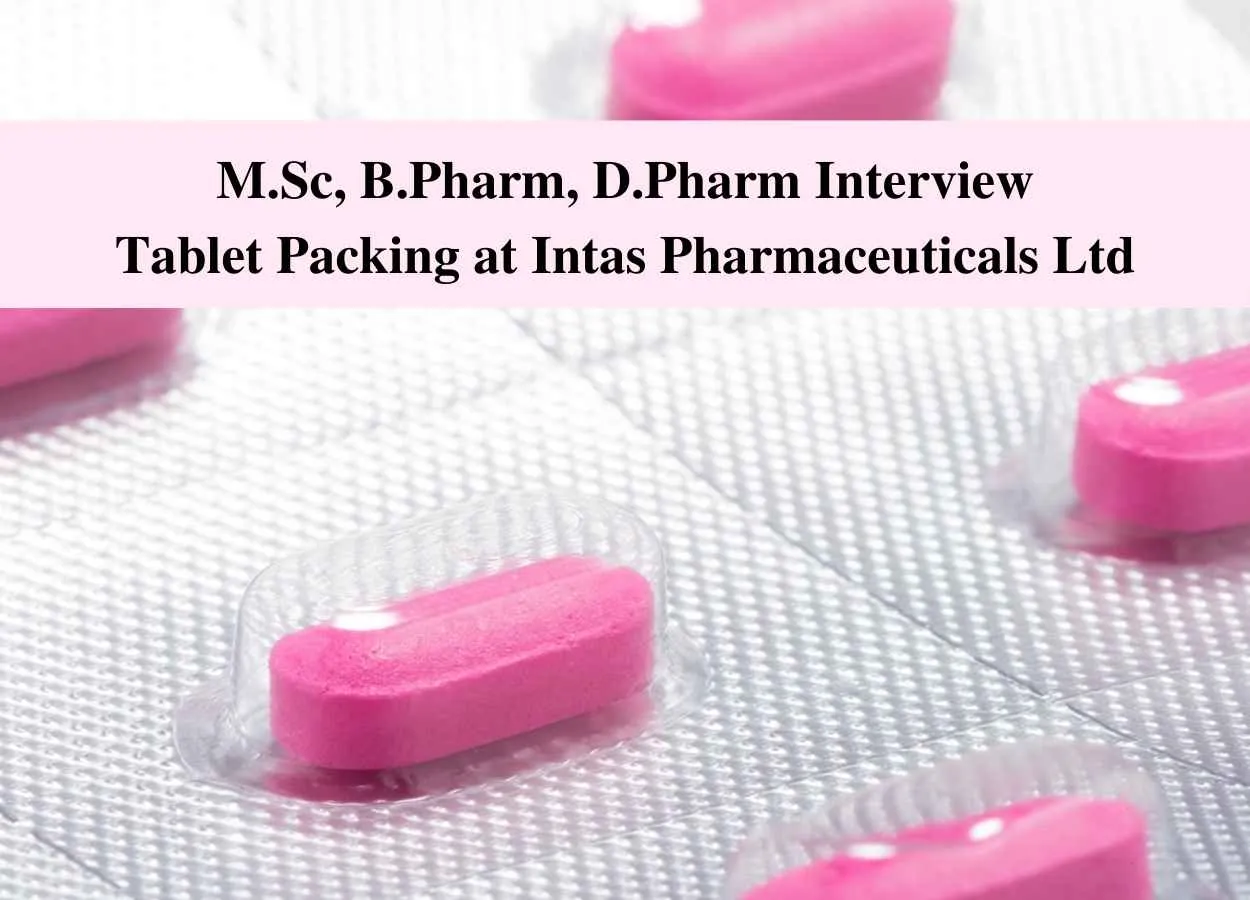 Walk in interview for M.Sc, B.Pharm, D.Pharm in Tablet Packing at Intas Pharmaceuticals Ltd