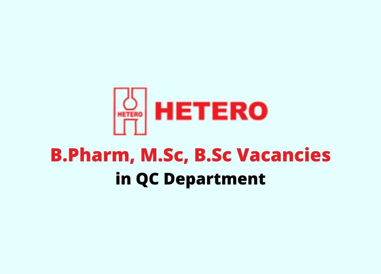 Work for B.Pharm, M.Sc, B.Sc in QC Department at Hetero Drugs