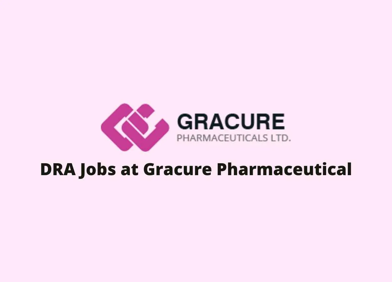 DRA Jobs at Gracure Pharmaceutical