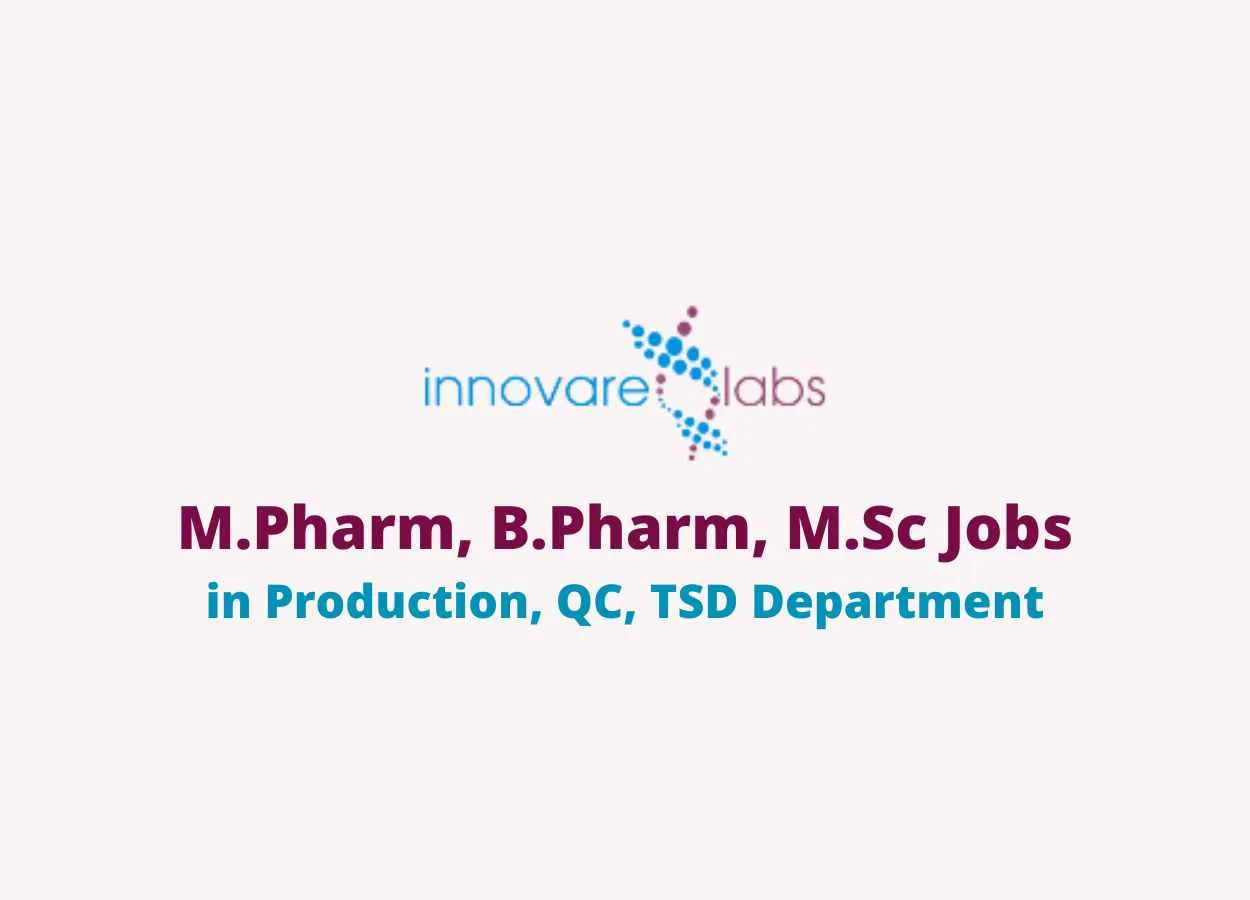 Job for M.Pharm, B.Pharm, M.Sc in Production, QC, TSD at Innovare Labs