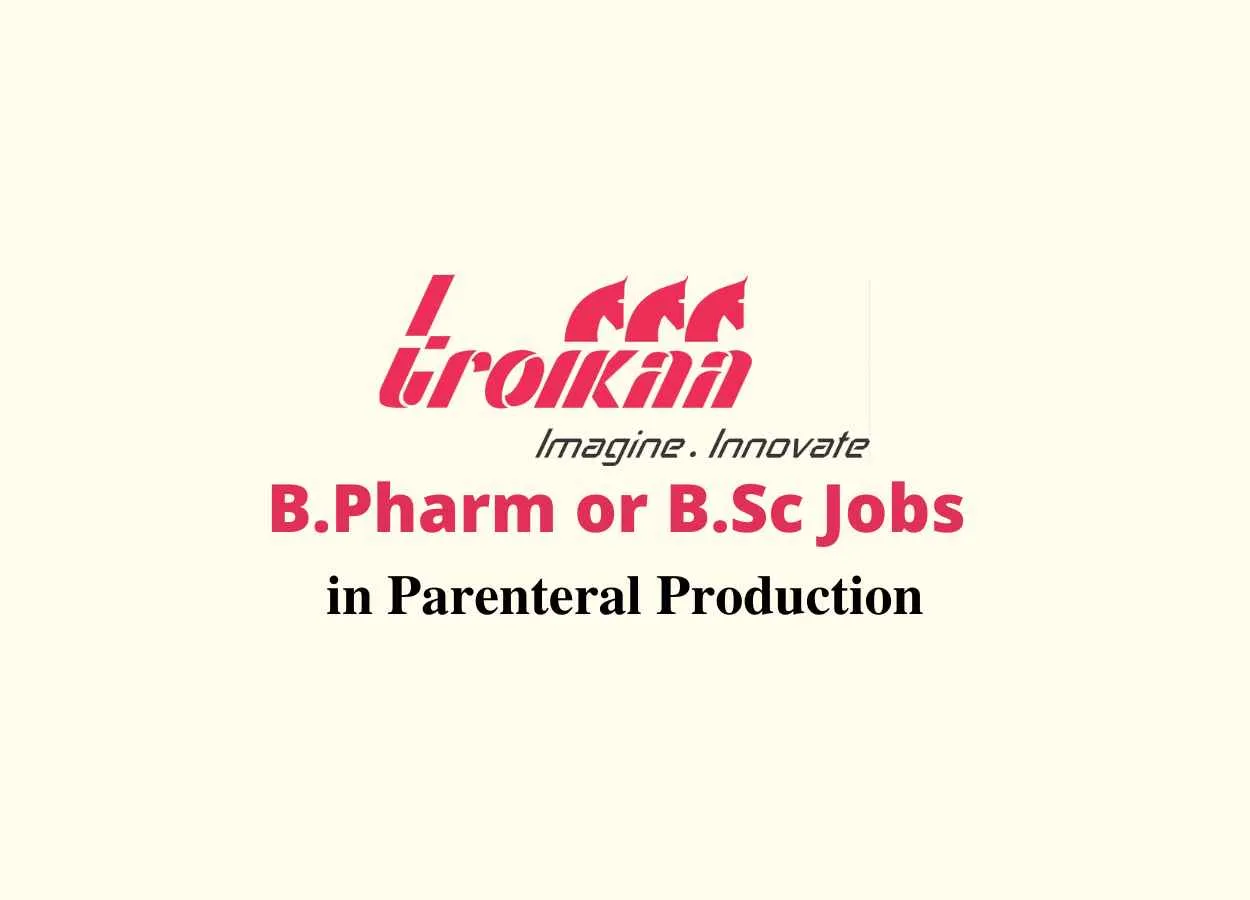 Vacancy for B.Pharm or B.Sc in Parenteral Production at Troikaa Pharma