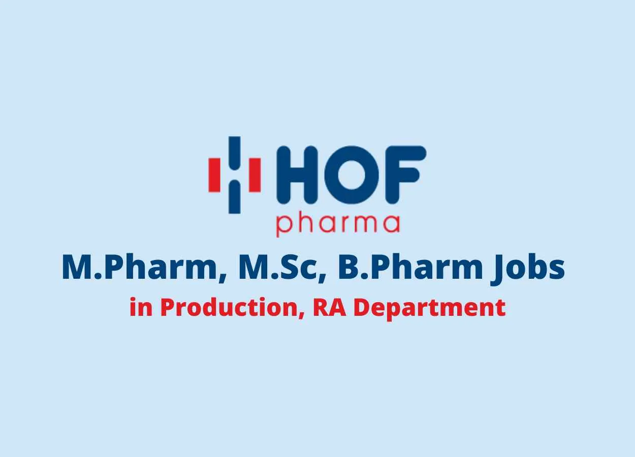 Vacancy for M.Pharm, M.Sc, B.Pharm in Production, RA Dept at HOF Pharma