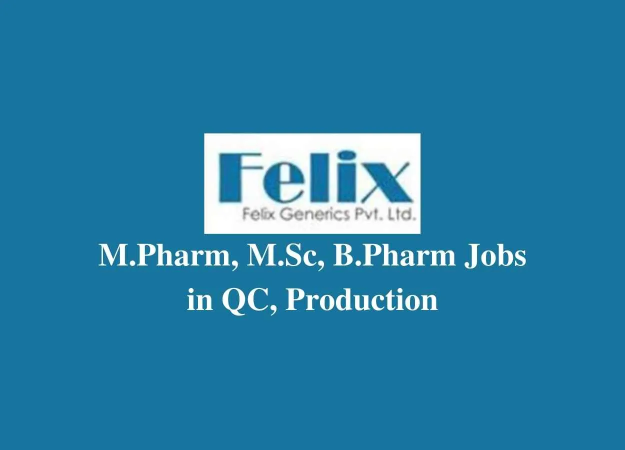Vacancy for M.Pharm, M.Sc, B.Pharm in QC, Production at Felix Generics