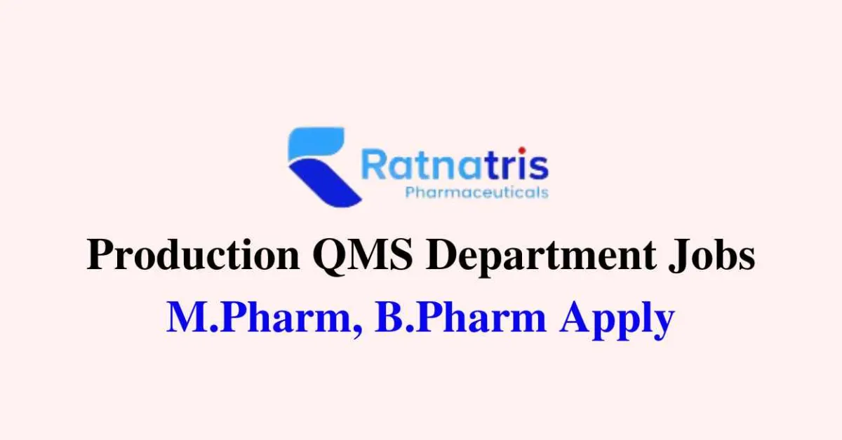 Walk in for M.Pharm, B.Pharm in Production QMS at Ratnatris Pharma