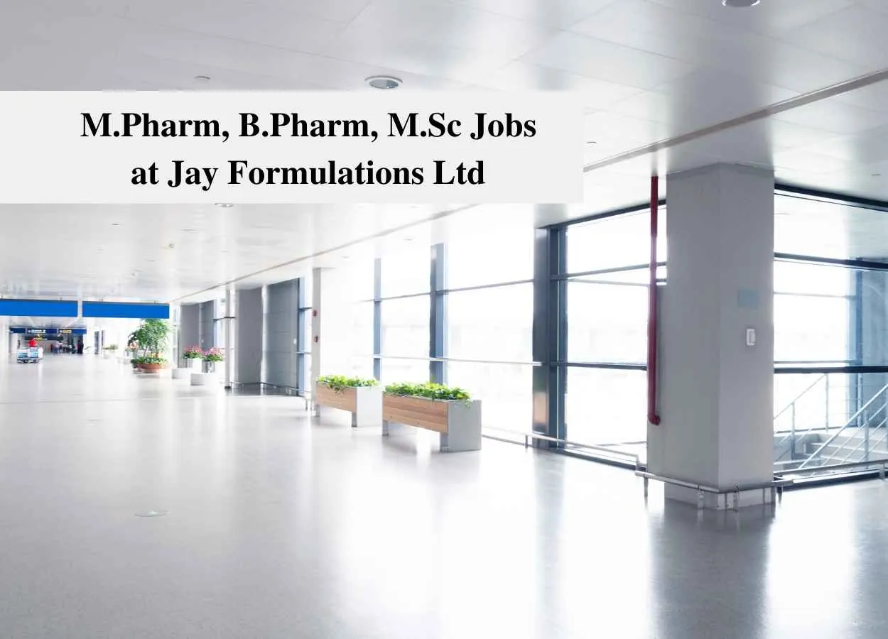 Walk in for M.Pharm, B.Pharm, M.Sc at Jay Formulations Ltd