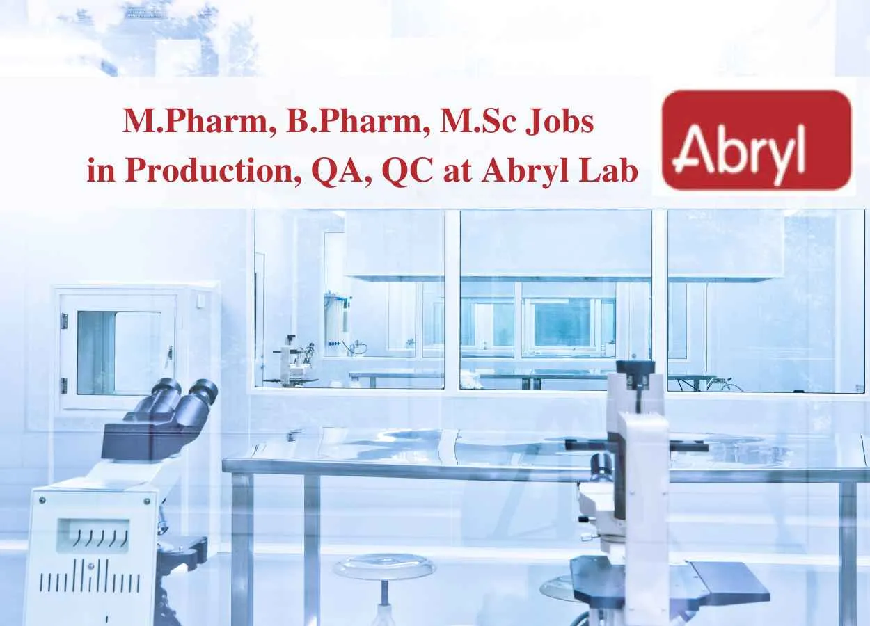 Walk in for M.Pharm, B.Pharm, M.Sc in Production, QA, QC at Abryl Lab