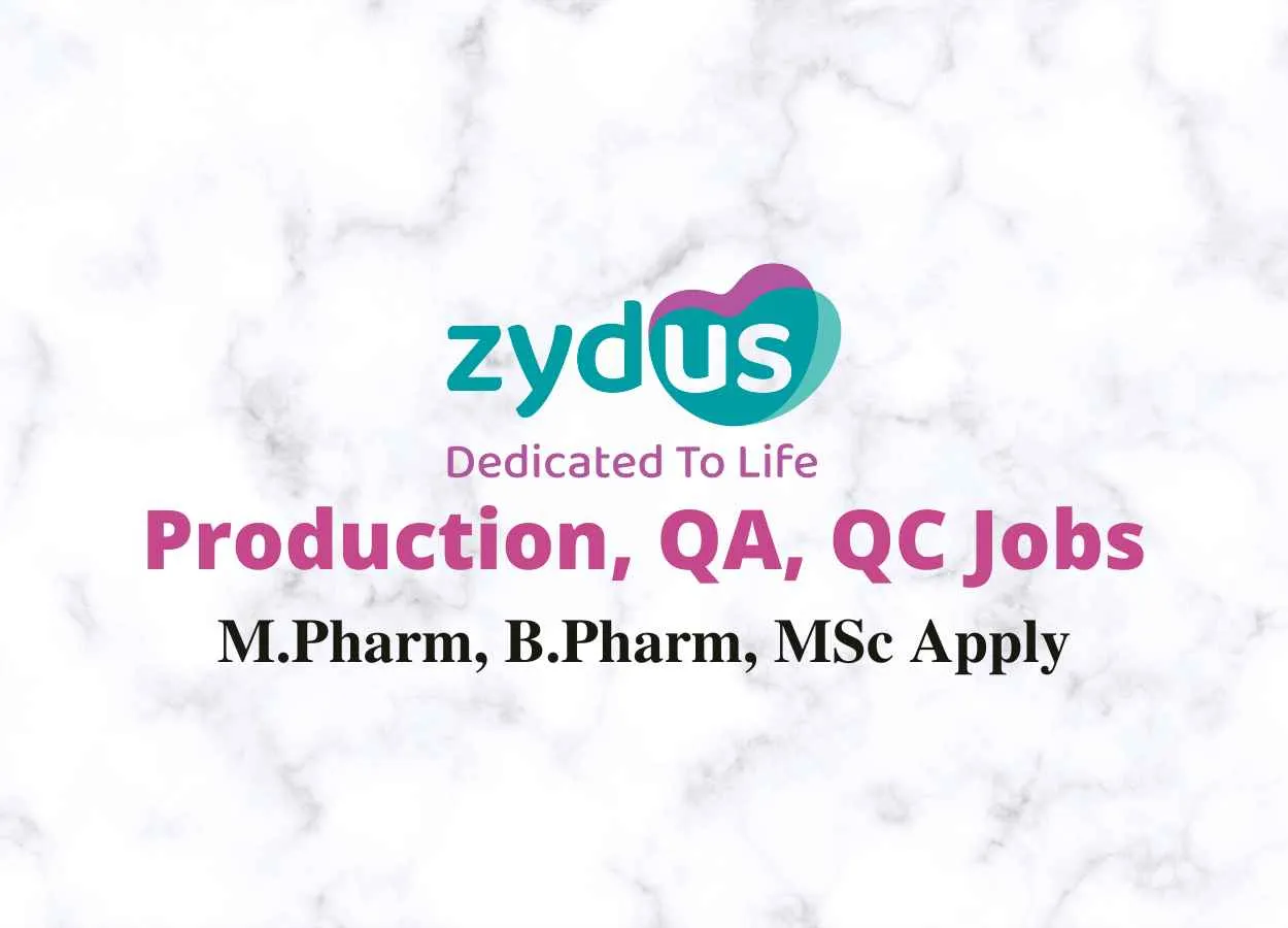 Walk in for M.Pharm, B.Pharm, MSc in Production, QA, QC at Zydus