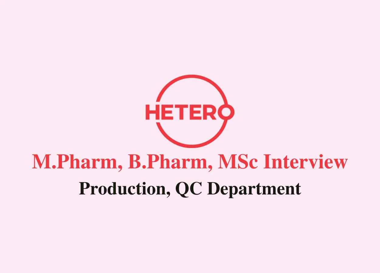 Walk in for M.Pharm, B.Pharm, MSc in Production, QC Department at Hetero Drugs
