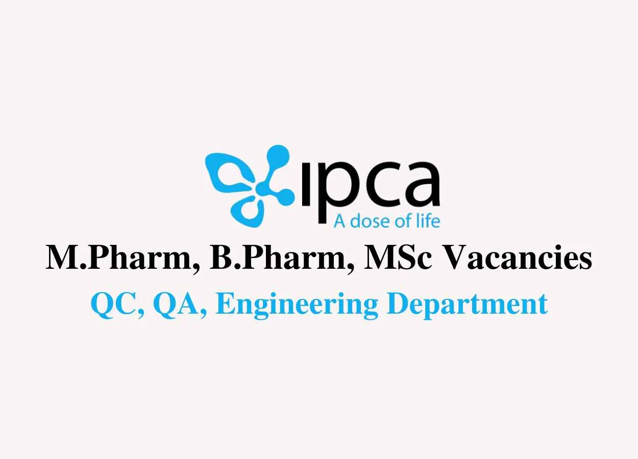 Walk in for M.Pharm, B.Pharm, MSc in QC, QA at IPCA Lab