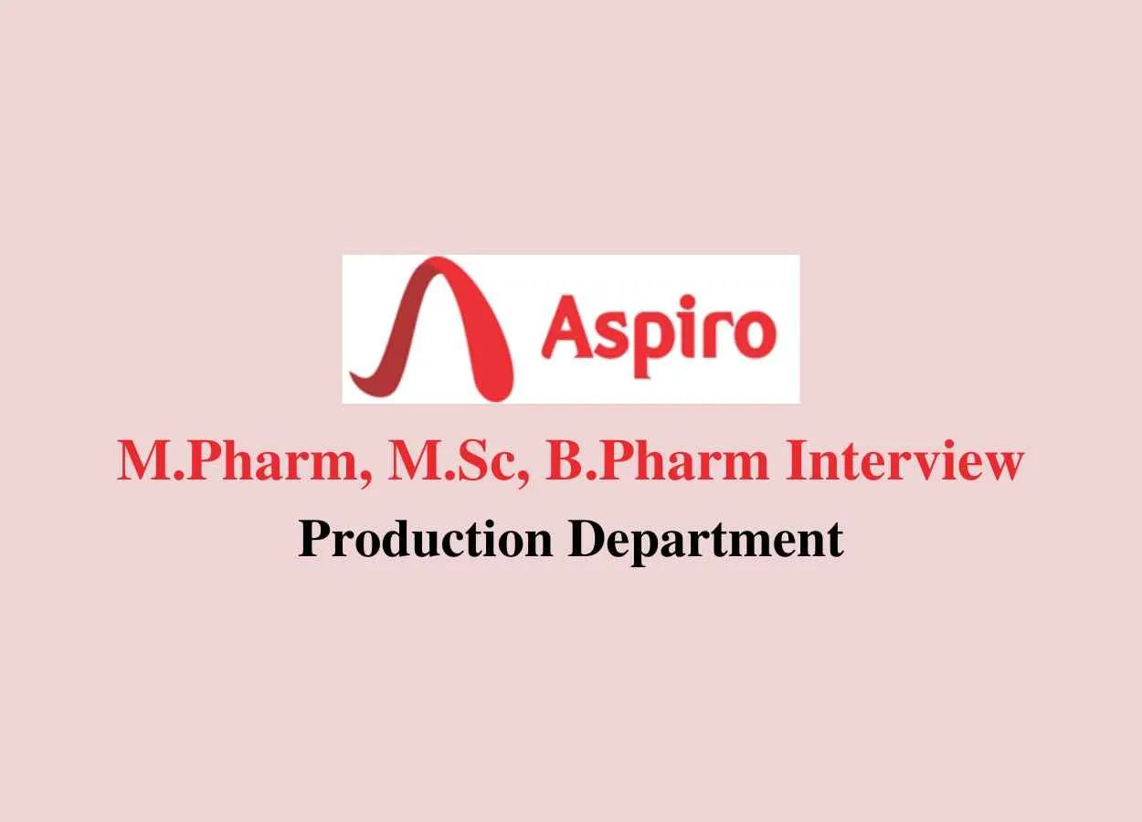 Walk in interview for M.Pharm, M.Sc, B.Pharm in Production at Aspiro Pharma