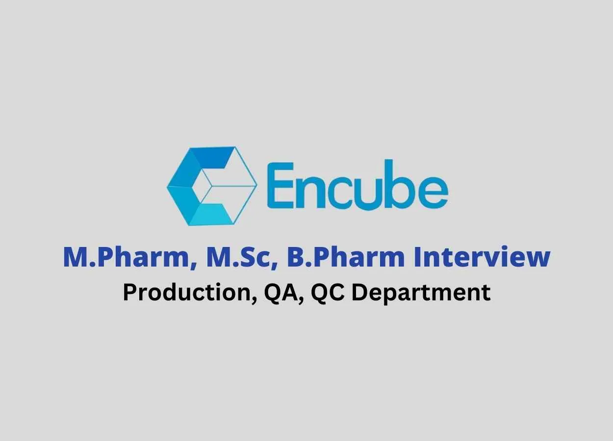 Walk in for M.Pharm, M.Sc, B.Pharm in Production, QA, QC at Encube