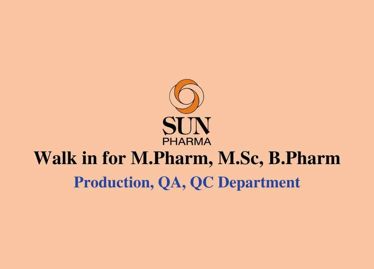 Walk in for M.Pharm, M.Sc, B.Pharm in Production, QA, QC at Sun Pharma