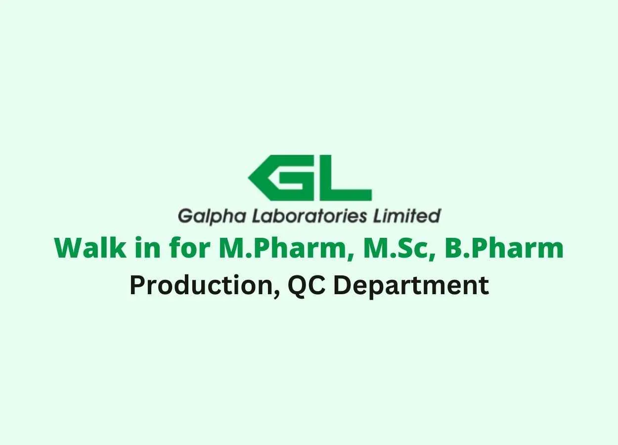 Walk in for M.Pharm, M.Sc, B.Pharm in Production, QC at Galpha Lab