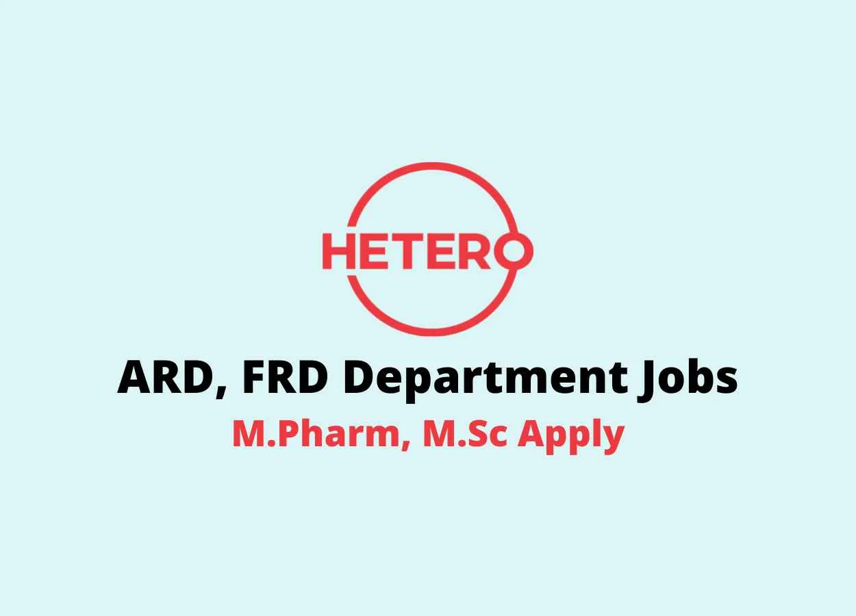Walk in for M.Pharm, M.Sc in ARD, FRD Department at Hetero Drugs