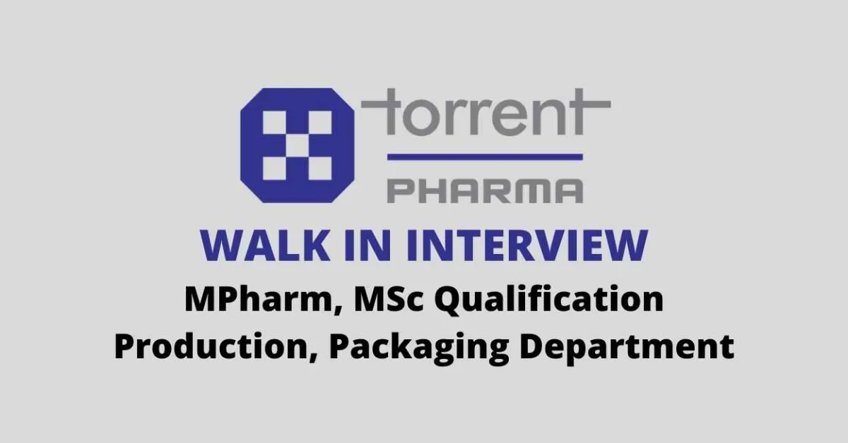 Walk in for MPharm, MSc in Production, Packaging at Torrent Pharma