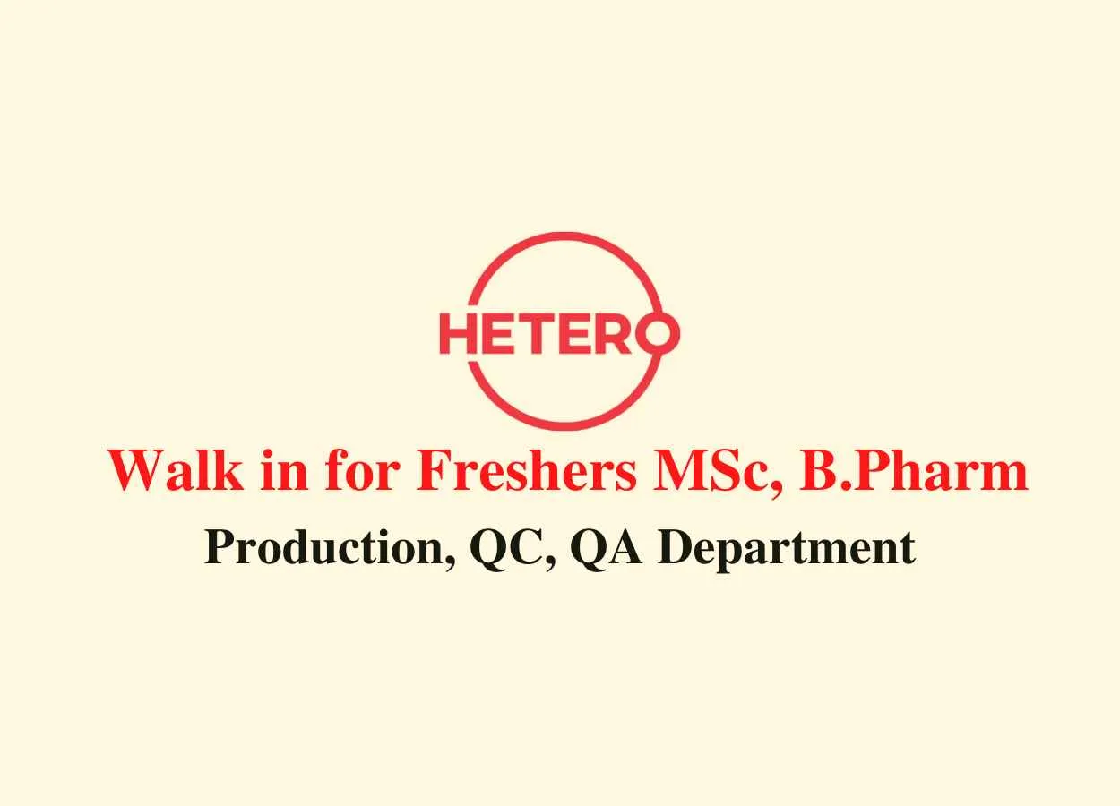Walk in interview for Freshers MSc, B.Pharm at Hetero Drugs