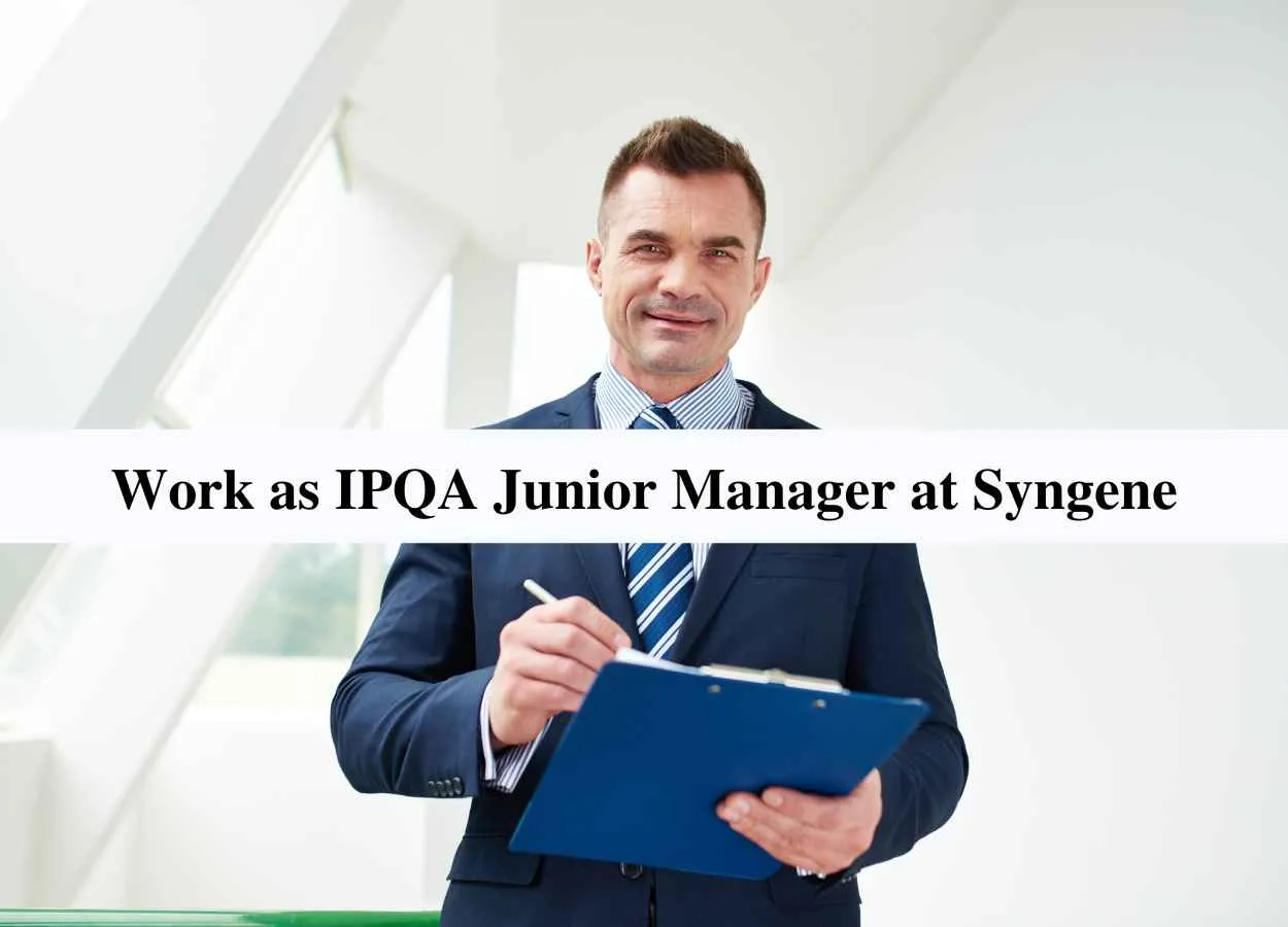 Work as IPQA Junior Manager at Syngene International Ltd