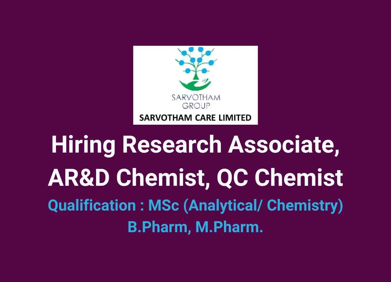 Hiring Research Associate, AR&D Chemist, QC Chemist at Sarvotham Care