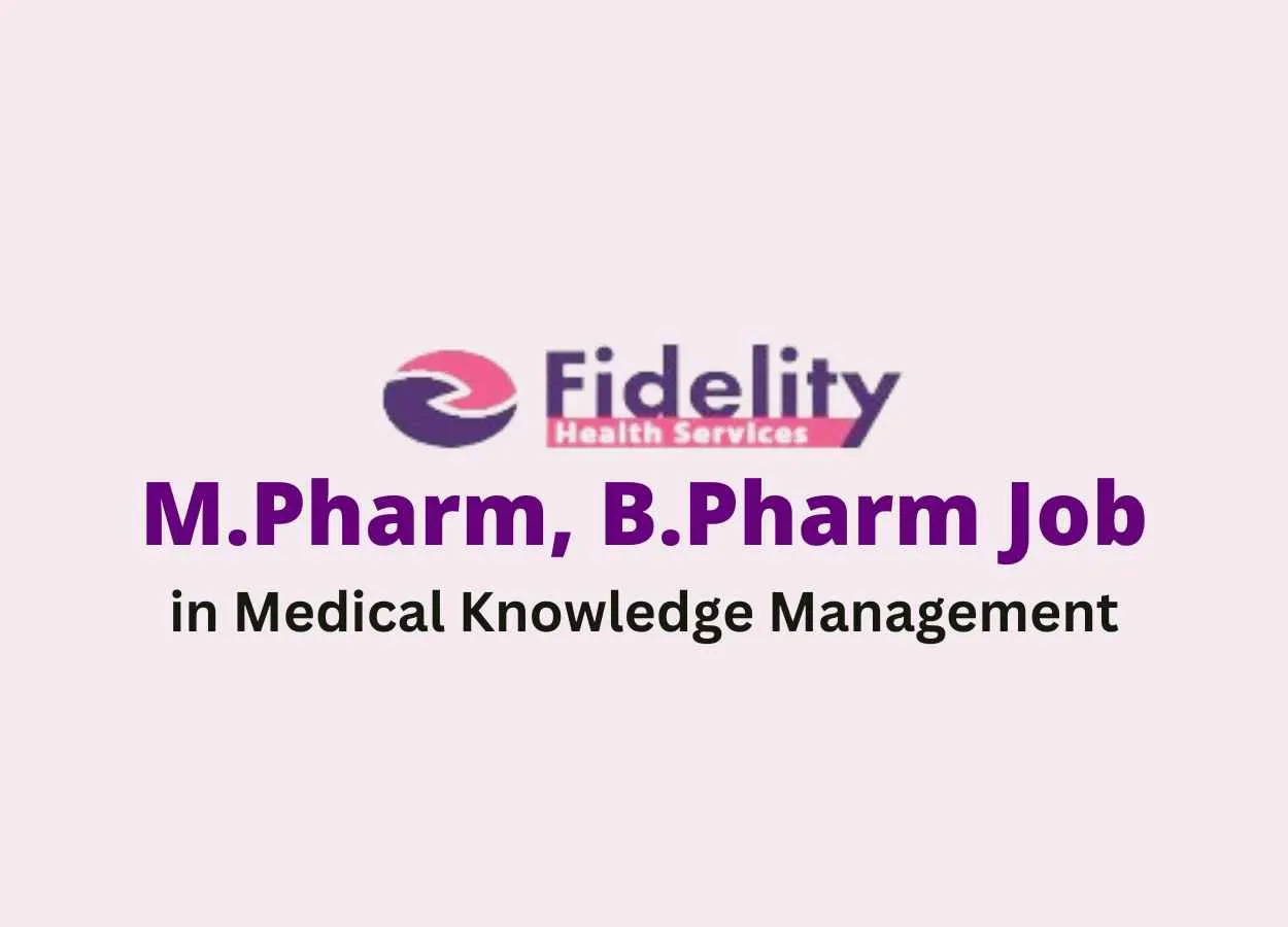 Job for M.Pharm, B.Pharm in Medical Knowledge Management at Fidelity
