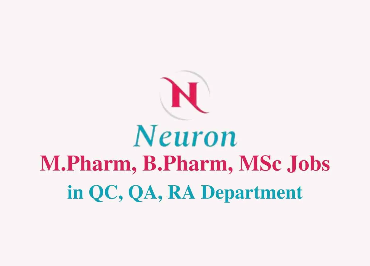 Job for M.Pharm, B.Pharm, MSc in QC, QA, RA Dept at Neuron Pharma