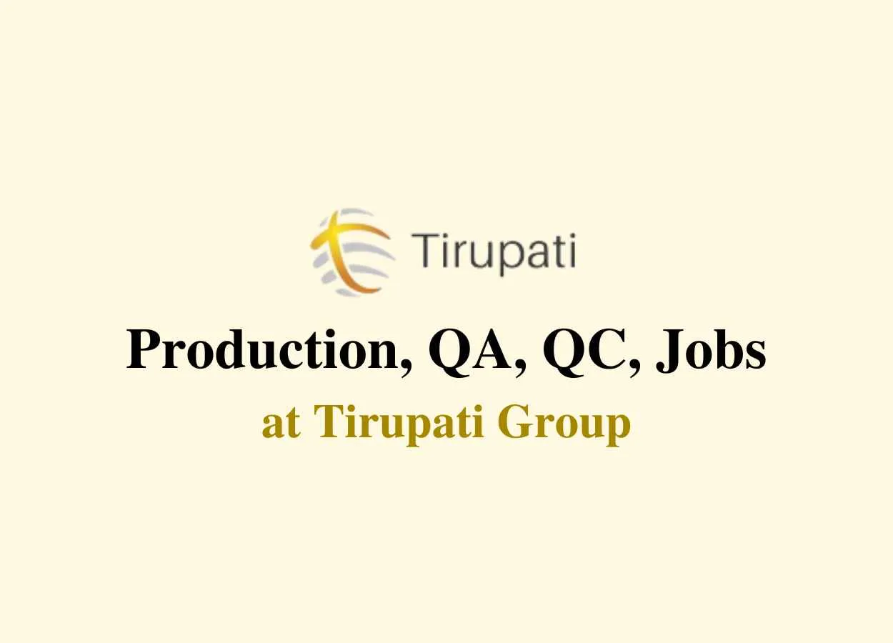 Production, QA, QC, Jobs at Tirupati Group