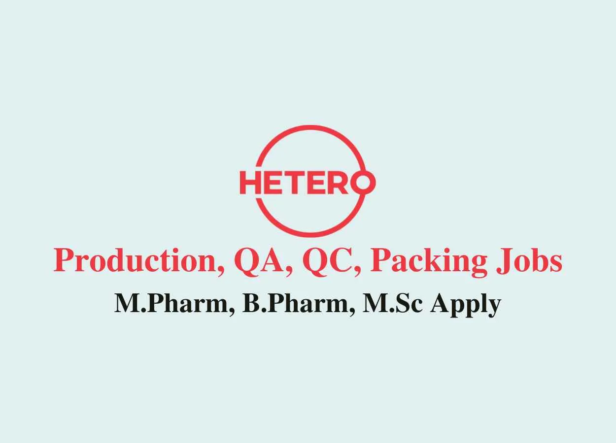  Production, QA, QC, Packing Jobs at Hetero Drugs