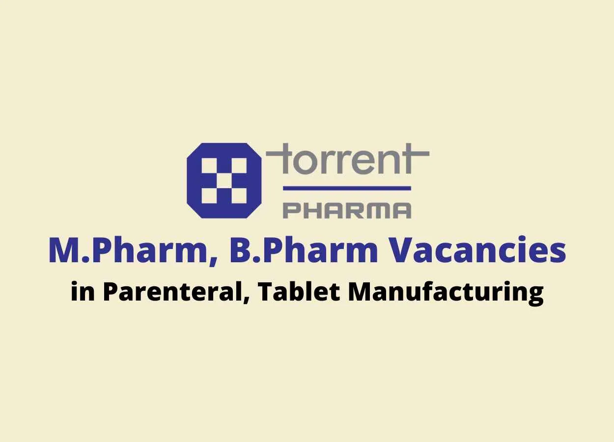Vacancy for M.Pharm, B.Pharm in Parenteral, Tablet Manufacturing at Torrent Pharma