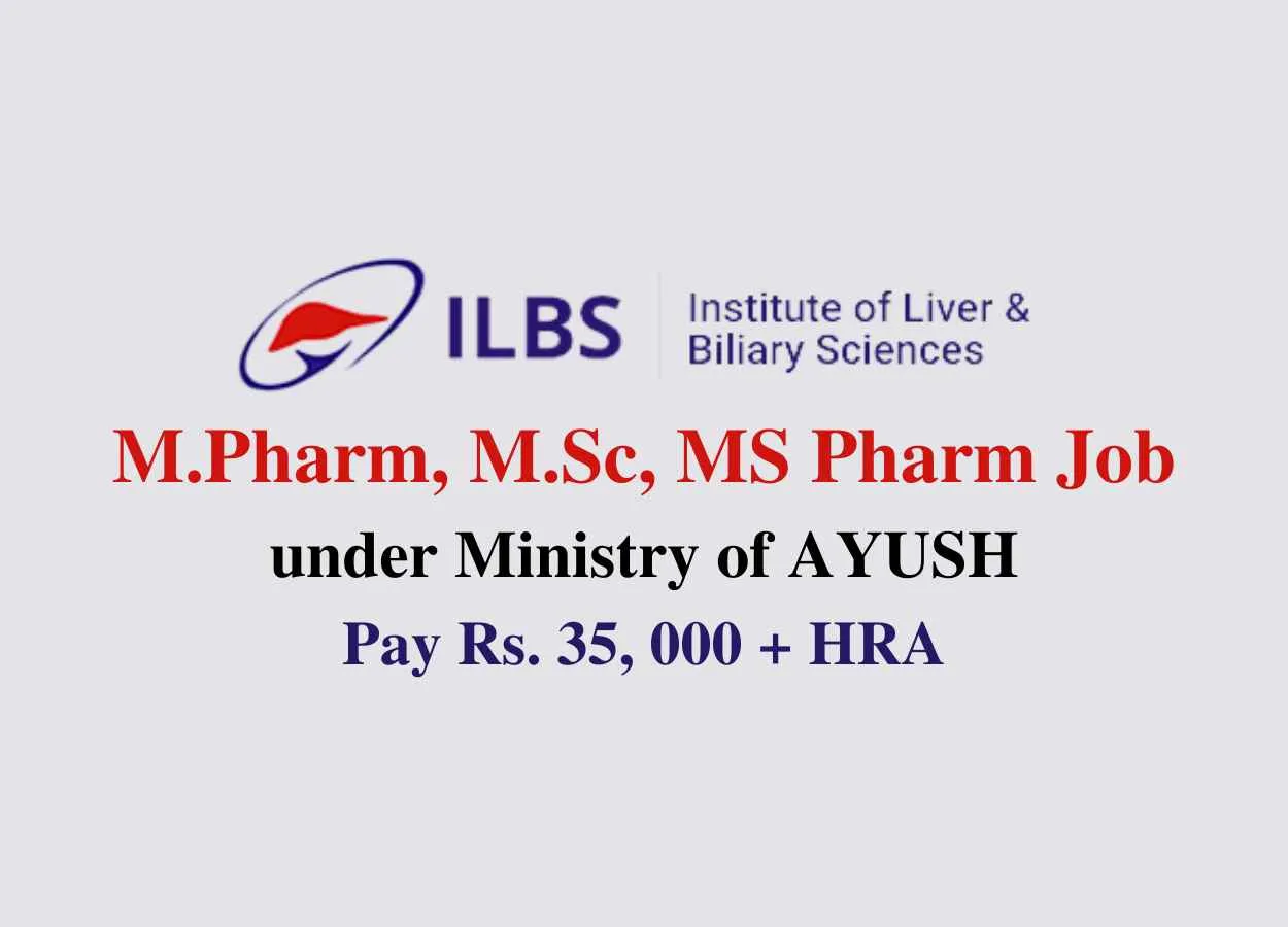 Vacancy for M.Pharm, M.Sc, MS Pharm under Ministry of AYUSH, ILBS