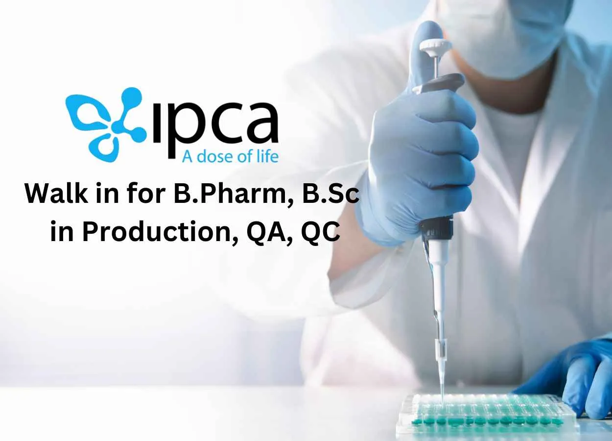 Walk in for B.Pharm, B.Sc in Production, QA, QC at IPCA Lab