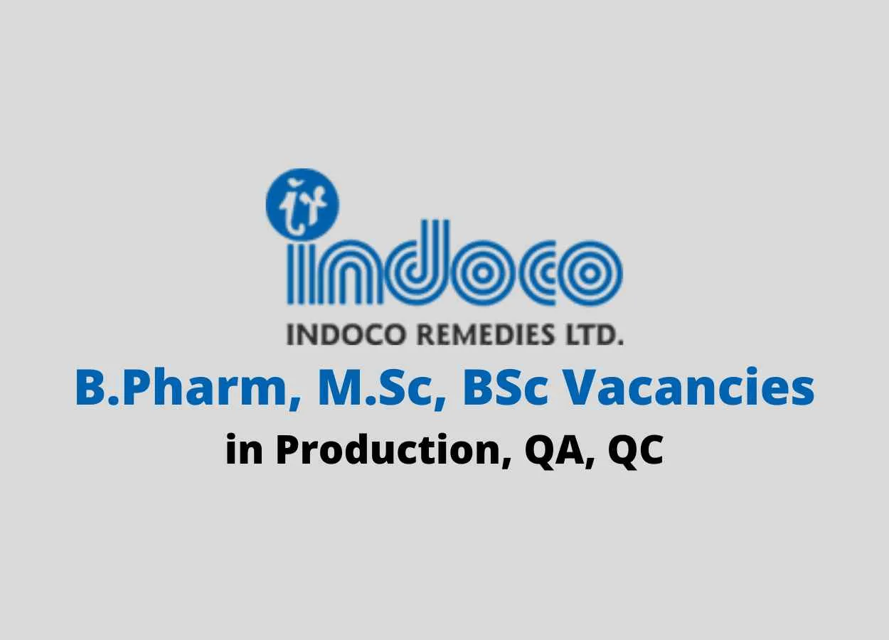 Walk in for B.Pharm, M.Sc, BSc in Production, QA, QC at Indoco Remedies