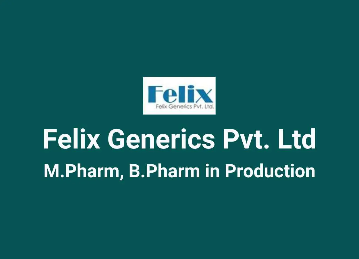 Walk in for M.Pharm, B.Pharm in Production at Felix Generics Pvt. Ltd