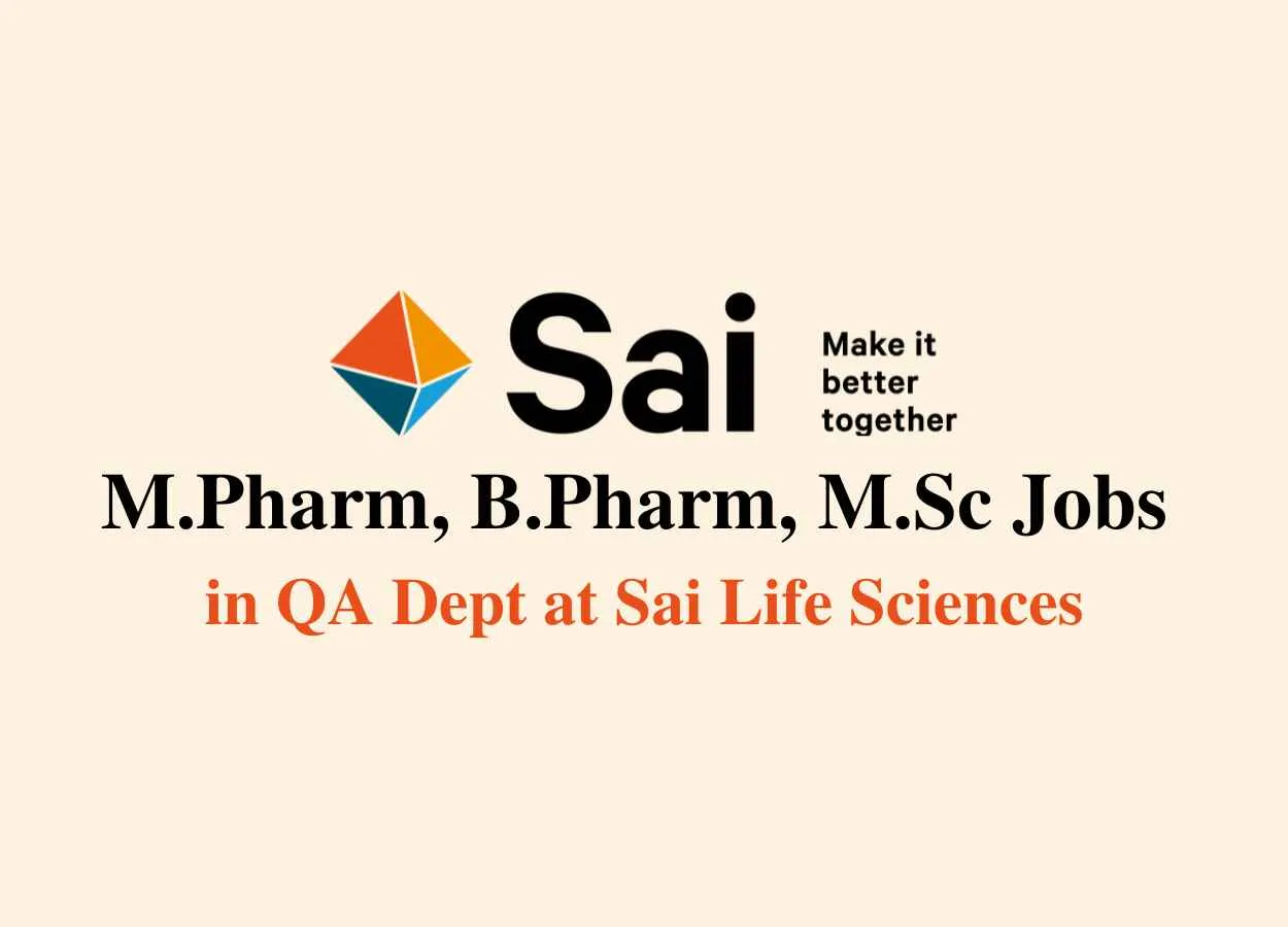 Walk in for M.Pharm, B.Pharm, M.Sc in QA Dept at Sai Life Sciences