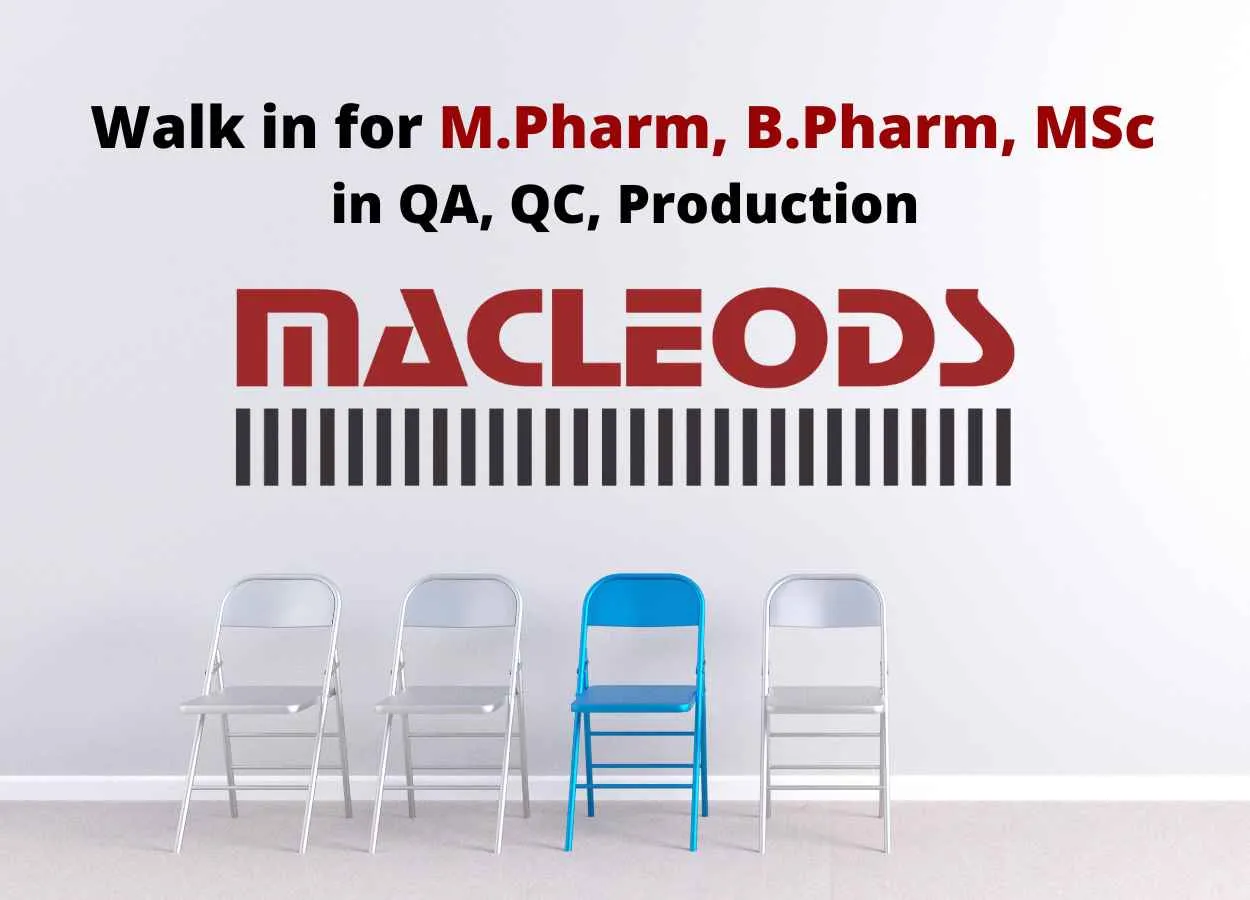 Walk in for M.Pharm, B.Pharm, MSc in QA, QC, Production at Macleods Pharma
