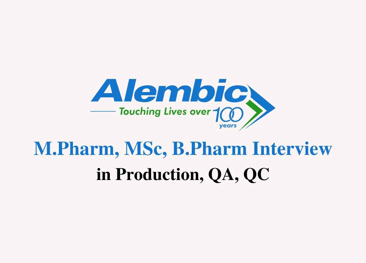 Walk in for M.Pharm, MSc, B.Pharm in Production, QA, QC at Alembic Pharma