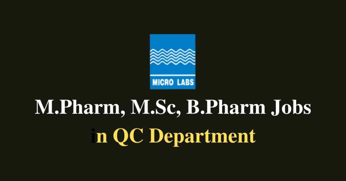 Walk in for M.Pharm, M.Sc, B.Pharm in QC Department at Micro Labs