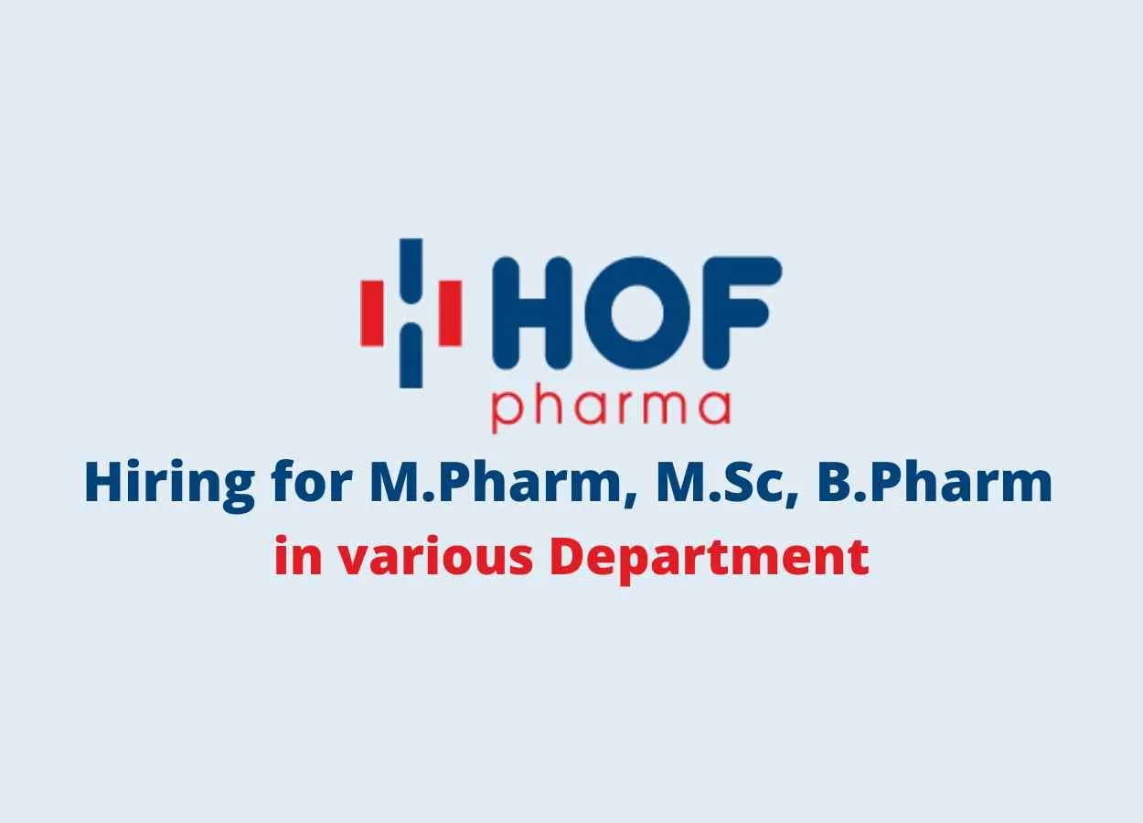 Walk in for M.Pharm, M.Sc, B.Pharm in various Department at HOF Pharma