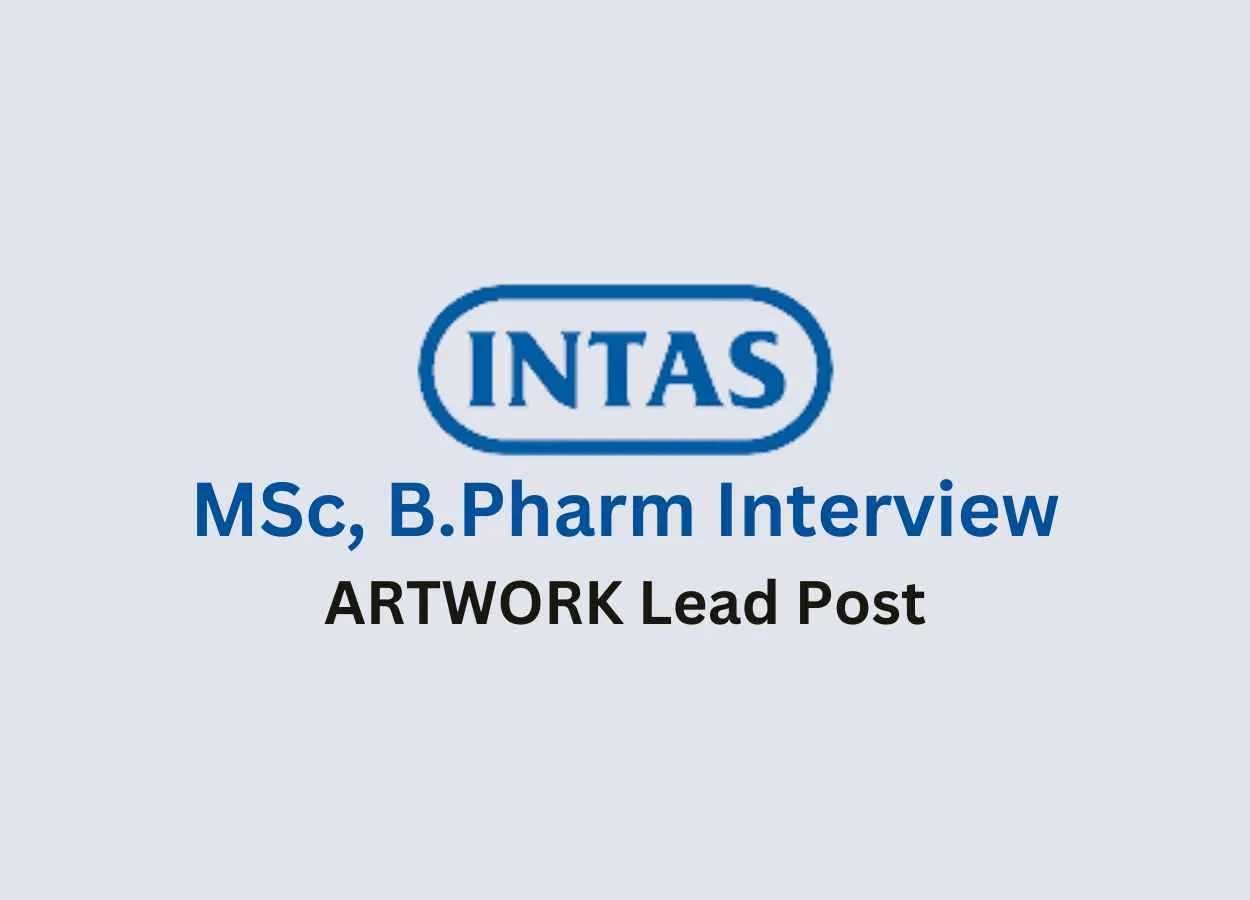 Walk in interview for MSc, B.Pharm as ARTWORK Lead at Intas Pharma