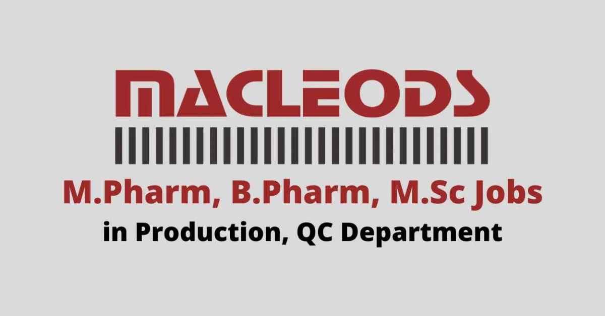 Job for M.Pharm, B.Pharm, M.Sc in Production, QC at Macleods Pharma